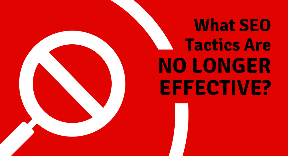 What SEO tactics are no longer effective?